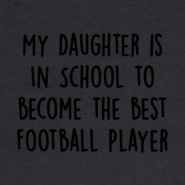 My Daughter Is in School To Become The Best Football Player by divawaddle